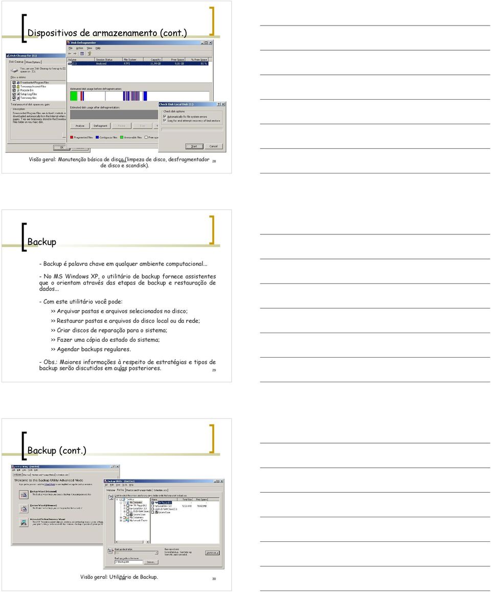 .. - No MS Windows XP, o utilitário de backup fornece assistentes que o orientam através das etapas de backup e restauração de dados.