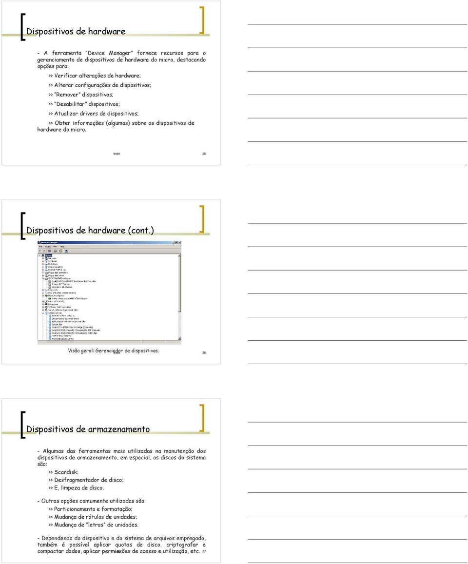 hardware do micro. Dispositivos de hardware (cont.) Visão geral: Gerenciador teste de dispositivos.