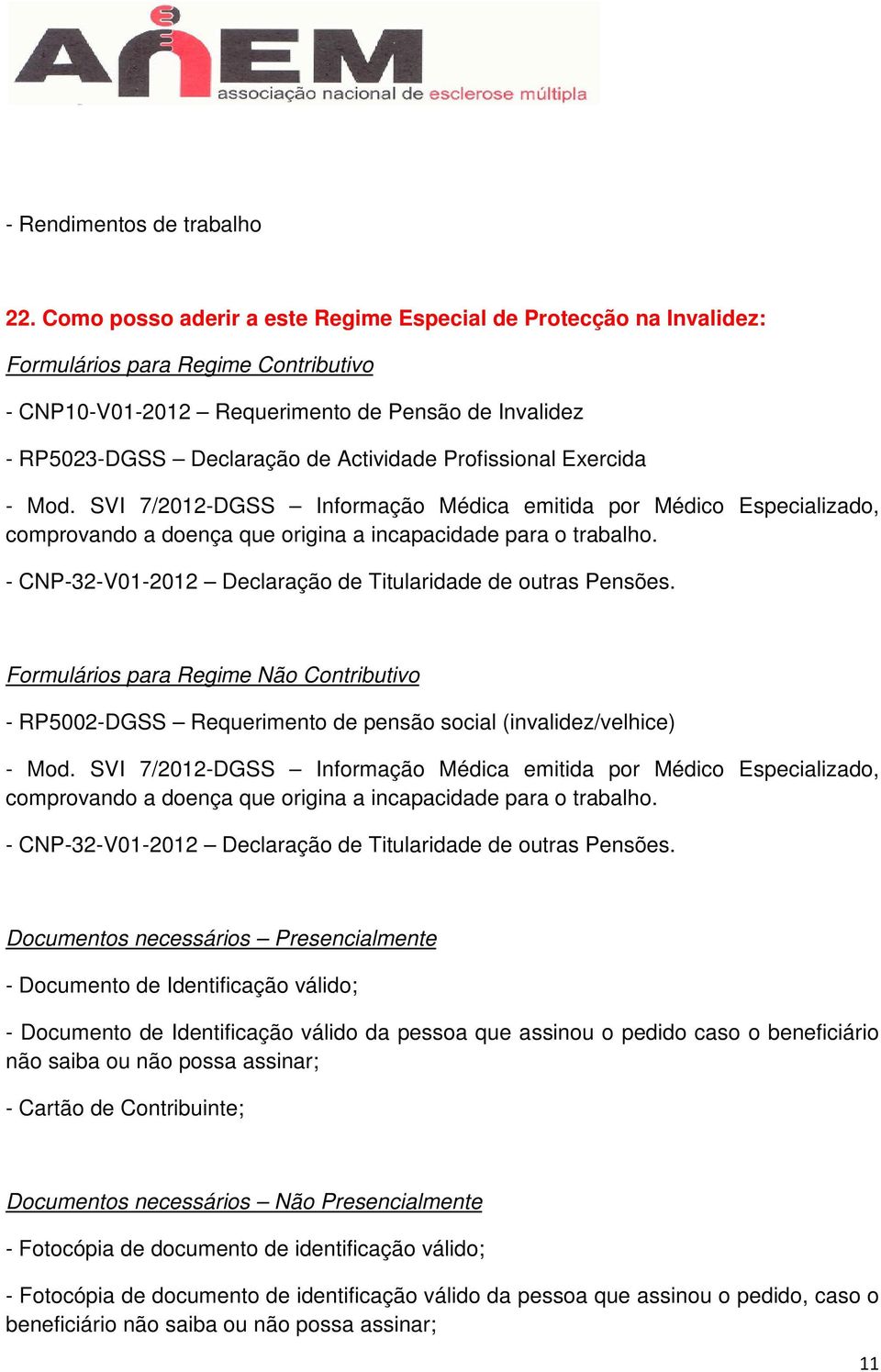 Profissional Exercida - Mod. SVI 7/2012-DGSS Informação Médica emitida por Médico Especializado, comprovando a doença que origina a incapacidade para o trabalho.