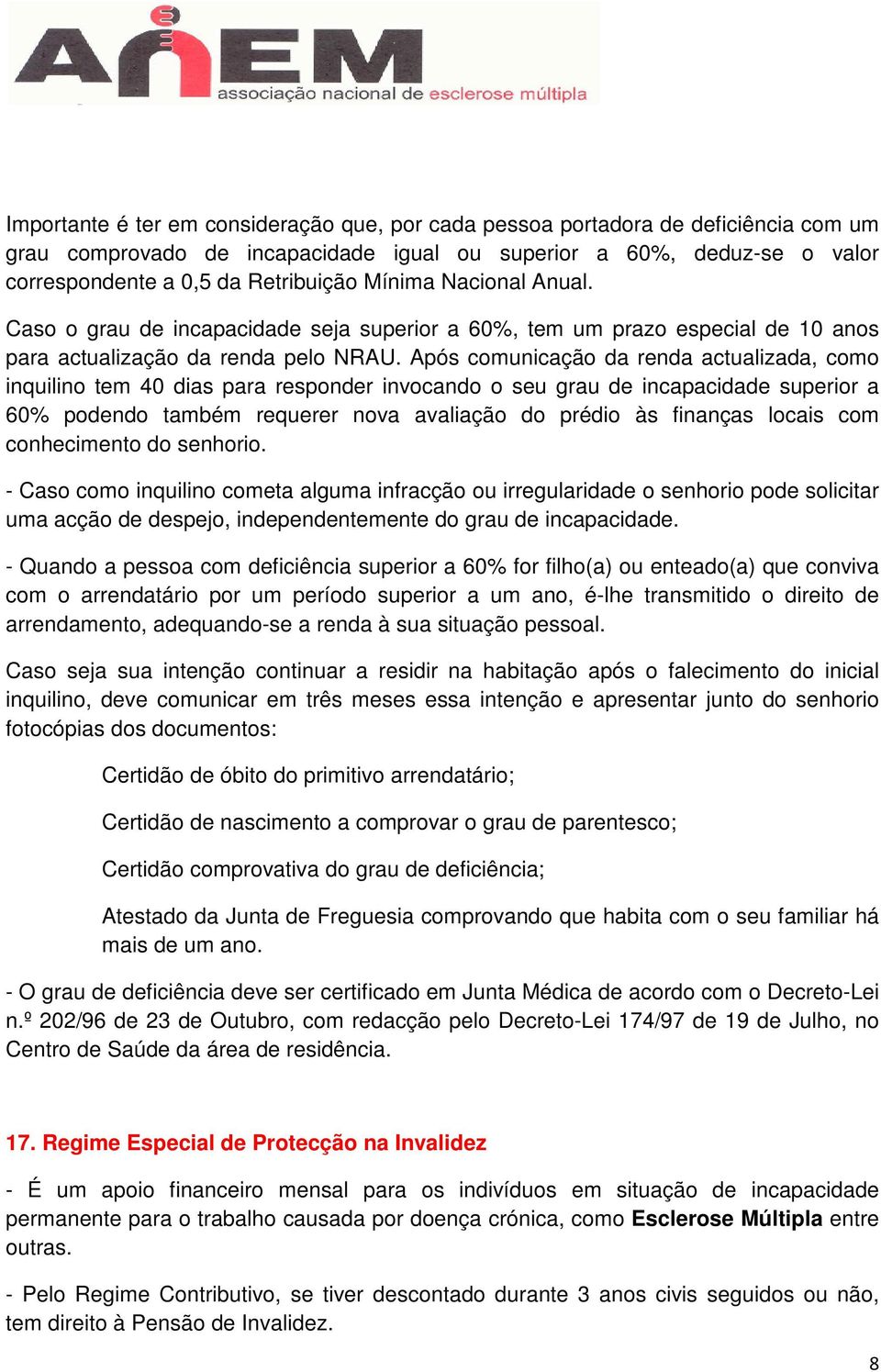 Após comunicação da renda actualizada, como inquilino tem 40 dias para responder invocando o seu grau de incapacidade superior a 60% podendo também requerer nova avaliação do prédio às finanças