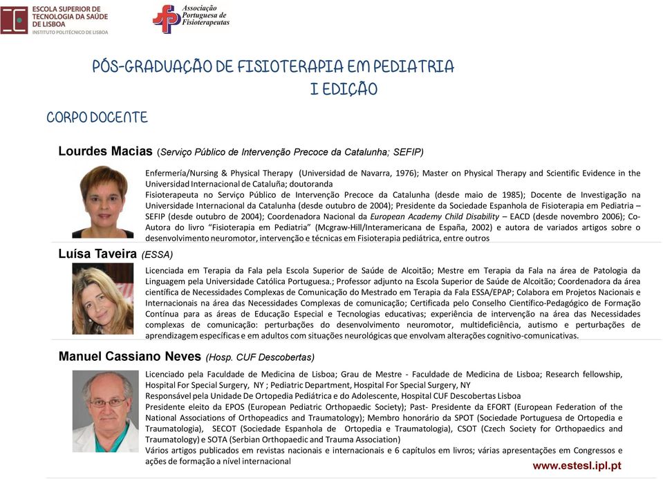 Universidade Internacional da Catalunha (desde outubro de 2004); Presidente da Sociedade Espanhola de Fisioterapia em Pediatria SEFIP (desde outubro de 2004); Coordenadora Nacional da European