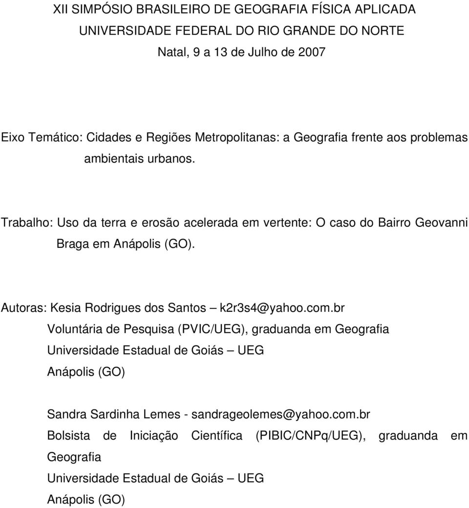 Trabalho: Uso da terra e erosão acelerada em vertente: O caso do Bairro Geovanni Braga em Anápolis (GO). Autoras: Kesia Rodrigues dos Santos k2r3s4@yahoo.com.