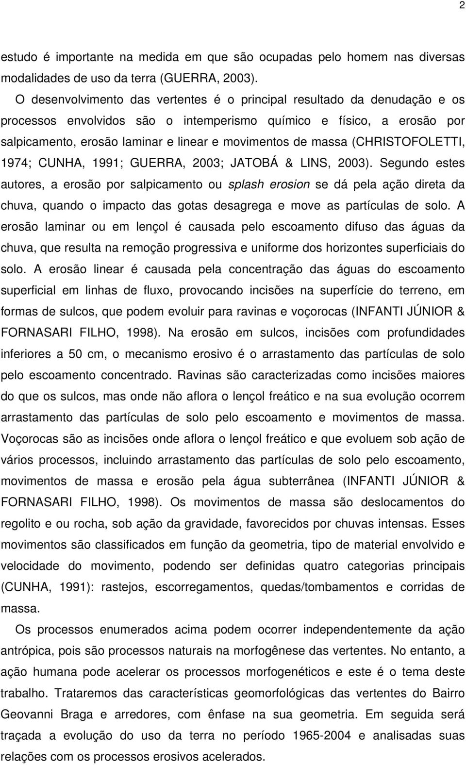 massa (CHRISTOFOLETTI, 1974; CUNHA, 1991; GUERRA, 2003; JATOBÁ & LINS, 2003).
