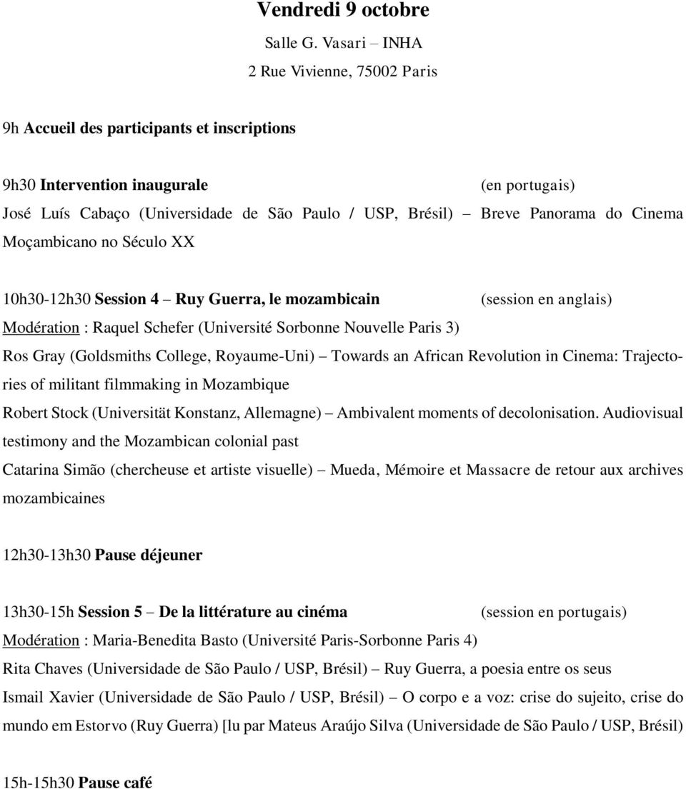 Panorama do Cinema Moçambicano no Século XX 10h30-12h30 Session 4 Ruy Guerra, le mozambicain (session en anglais) Modération : Raquel Schefer (Université Sorbonne Nouvelle Paris 3) Ros Gray