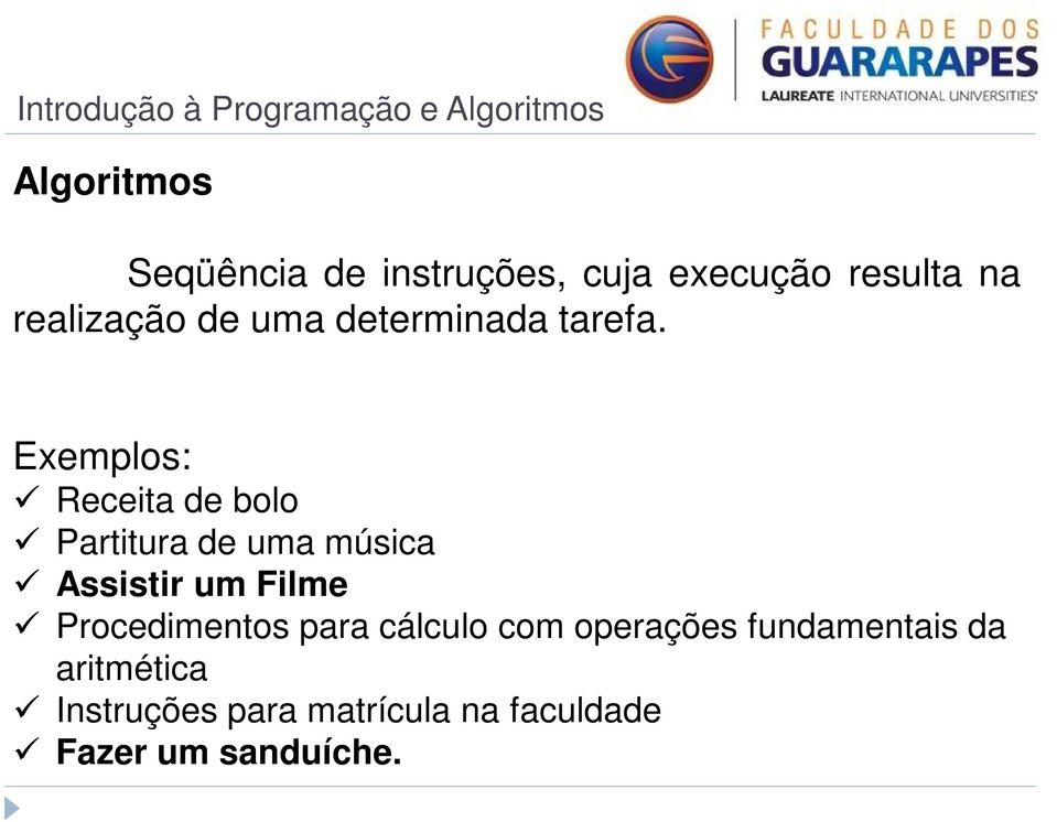 Exemplos: Receita de bolo Partitura de uma música Assistir um Filme