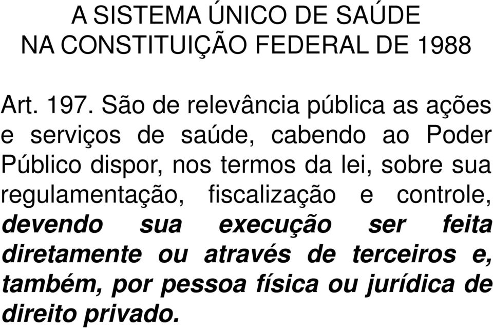 nos termos da lei, sobre sua regulamentação, fiscalização e controle, devendo sua