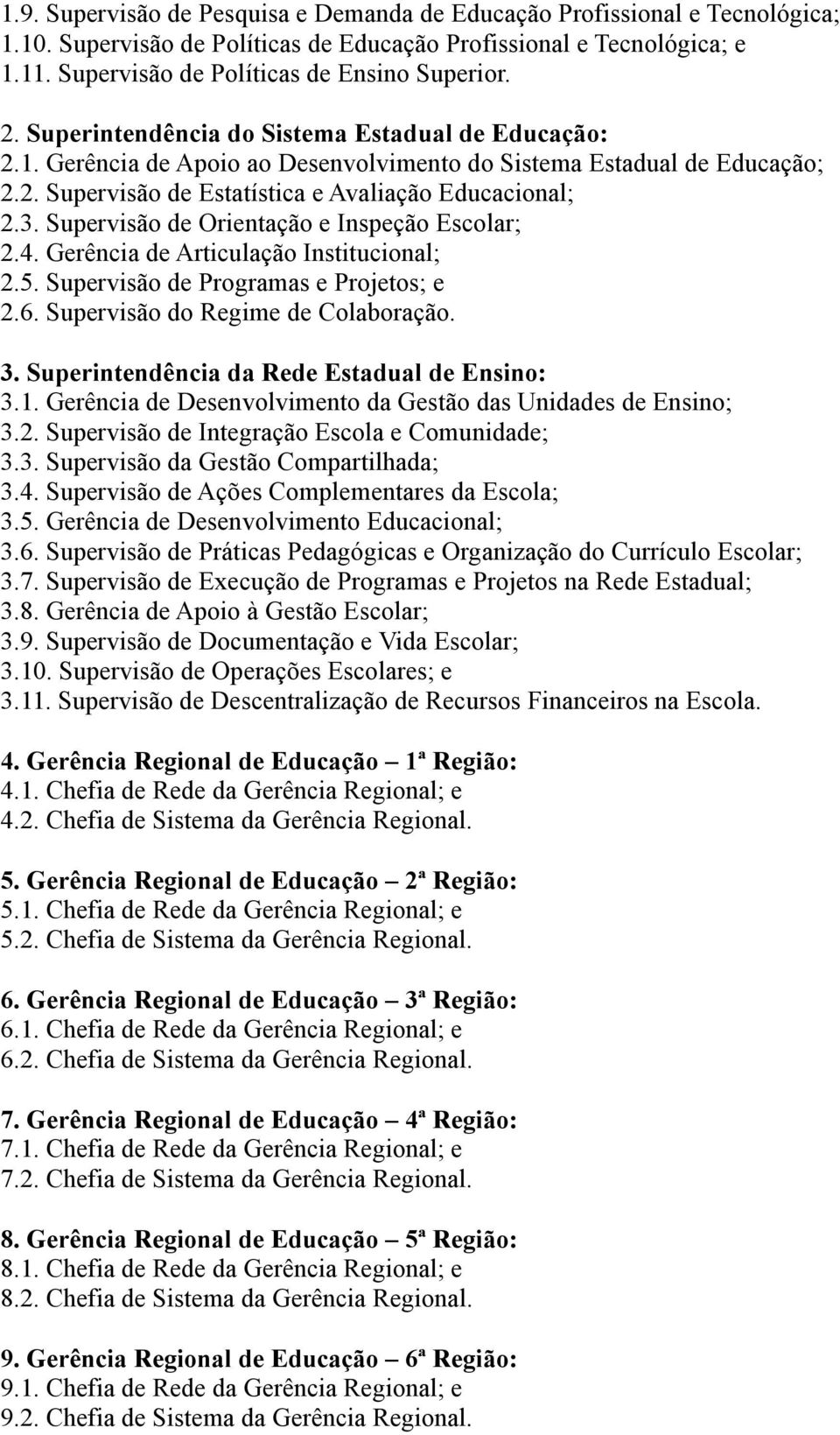 Supervisão de Orientação e Inspeção Escolar; 2.4. Gerência de Articulação Institucional; 2.5. Supervisão de Programas e Projetos; e 2.6. Supervisão do Regime de Colaboração. 3.