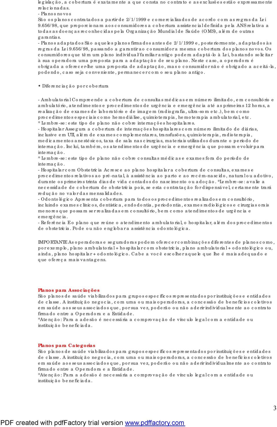 656/98, que proporcionam aos consumidores a cobertura assistencial definida pela ANS relativa a todas as doenças reconhecidas pela Organização Mundial de Saúde (OMS), além de outras garantias.