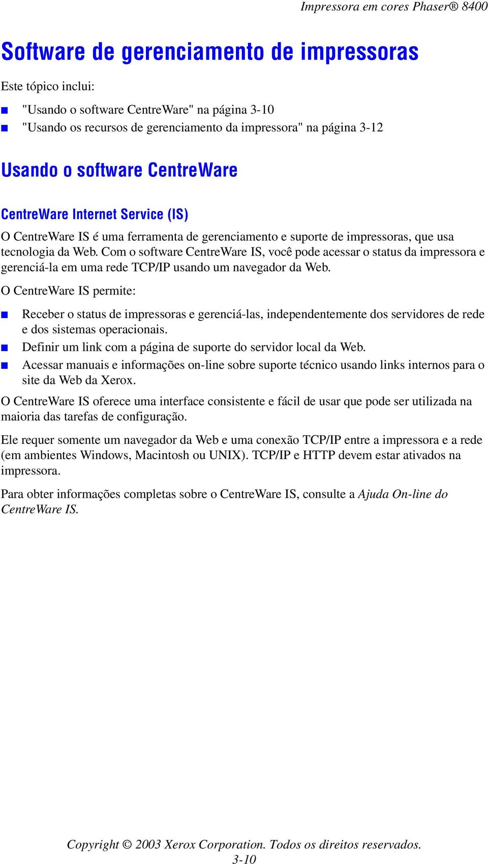Com o software CentreWare IS, você pode acessar o status da impressora e gerenciá-la em uma rede TCP/IP usando um navegador da Web.