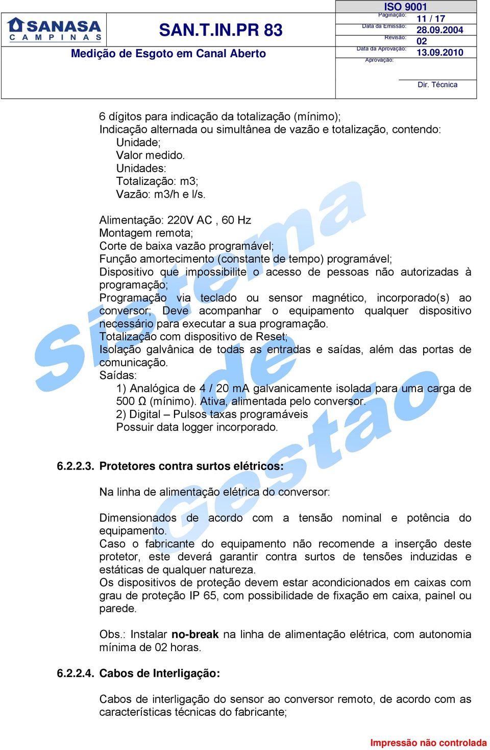 à programação; Programação via teclado ou sensor magnético, incorporado(s) ao conversor; Deve acompanhar o equipamento qualquer dispositivo necessário para executar a sua programação.