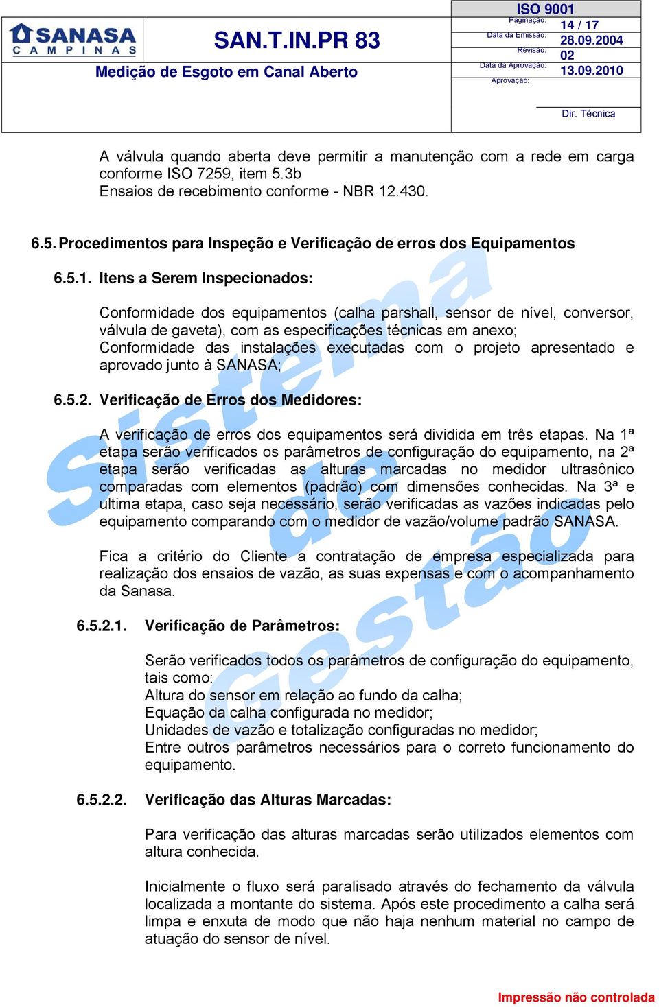 executadas com o projeto apresentado e aprovado junto à SANASA; 6.5.2. Verificação de Erros dos Medidores: A verificação de erros dos equipamentos será dividida em três etapas.