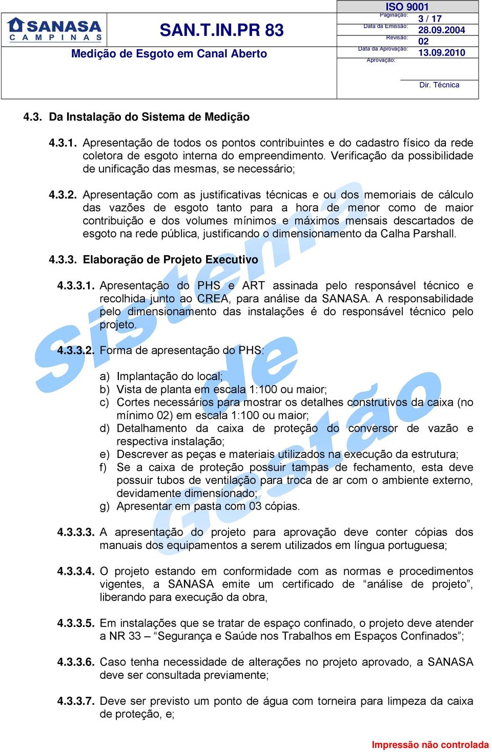 Apresentação com as justificativas técnicas e ou dos memoriais de cálculo das vazões de esgoto tanto para a hora de menor como de maior contribuição e dos volumes mínimos e máximos mensais