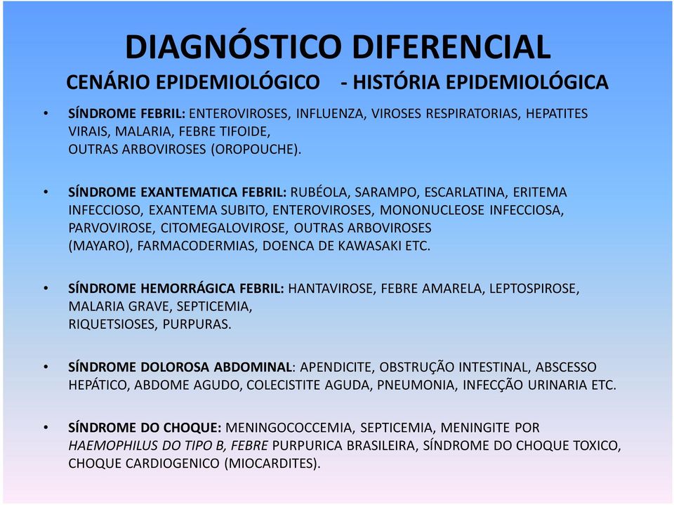 SÍNDROME EXANTEMATICA FEBRIL: RUBÉOLA, SARAMPO, ESCARLATINA, ERITEMA INFECCIOSO, EXANTEMASUBITO, ENTEROVIROSES, MONONUCLEOSE INFECCIOSA, PARVOVIROSE, CITOMEGALOVIROSE, OUTRAS ARBOVIROSES (MAYARO),