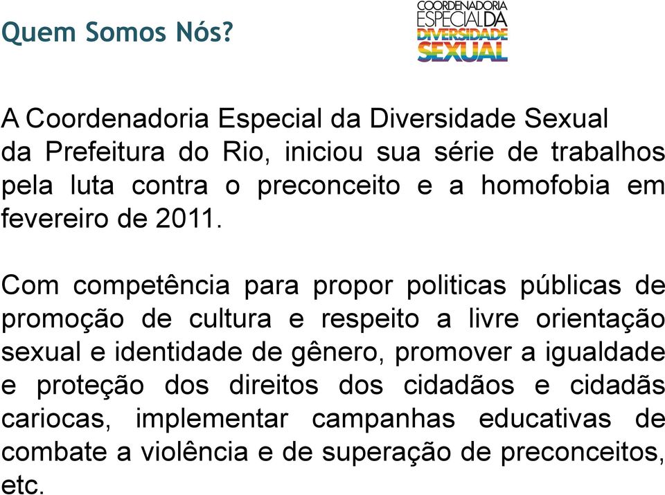 preconceito e a homofobia em fevereiro de 2011.