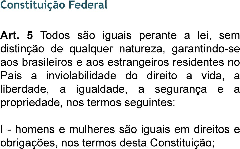 brasileiros e aos estrangeiros residentes no Pais a inviolabilidade do direito a vida, a