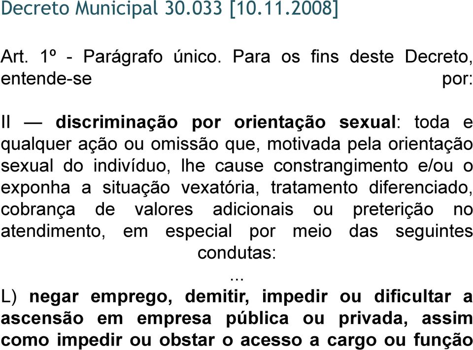 orientação sexual do indivíduo, lhe cause constrangimento e/ou o exponha a situação vexatória, tratamento diferenciado, cobrança de valores