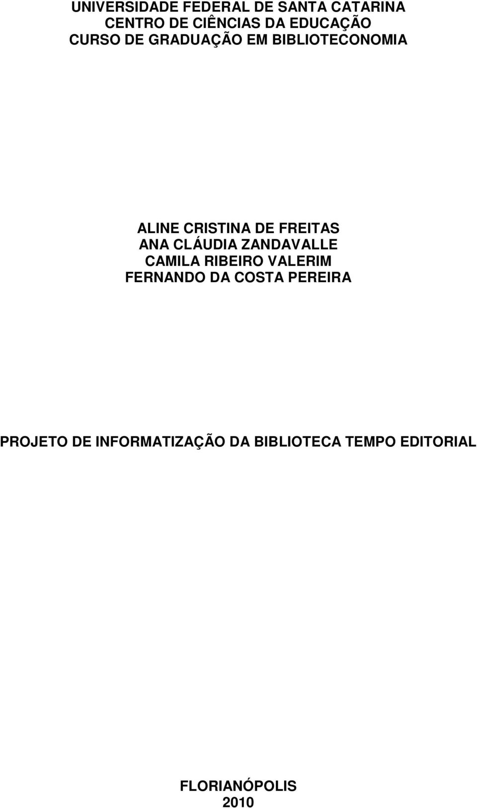 CLÁUDIA ZANDAVALLE CAMILA RIBEIRO VALERIM FERNANDO DA COSTA PEREIRA