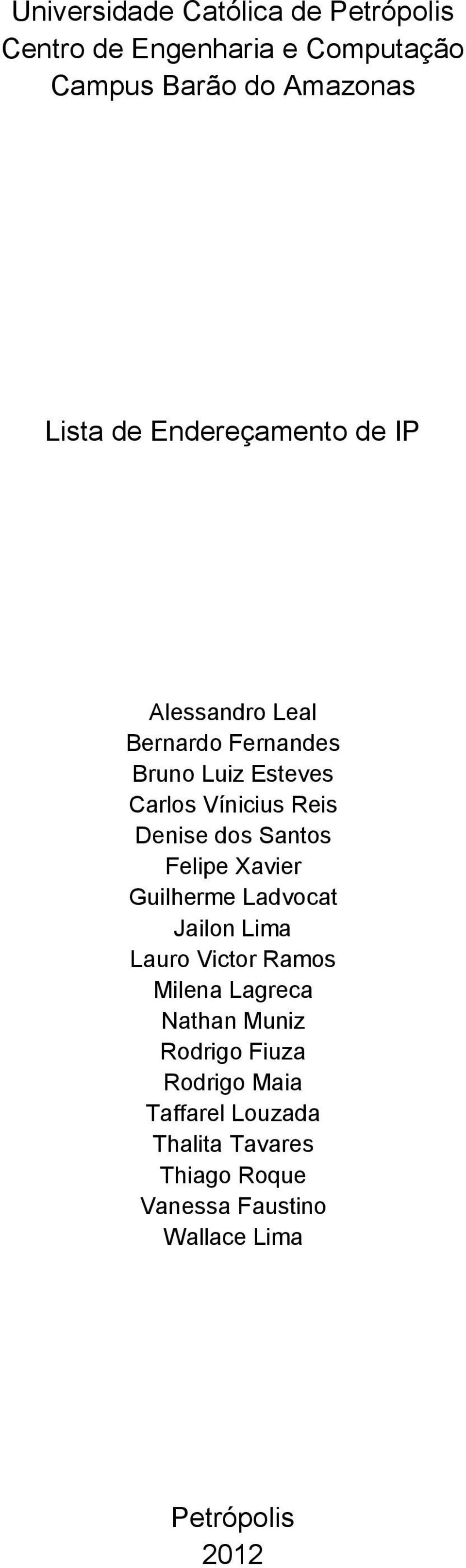 Santos Felipe Xavier Guilherme Ladvocat Jailon Lima Lauro Victor Ramos Milena Lagreca Nathan Muniz Rodrigo