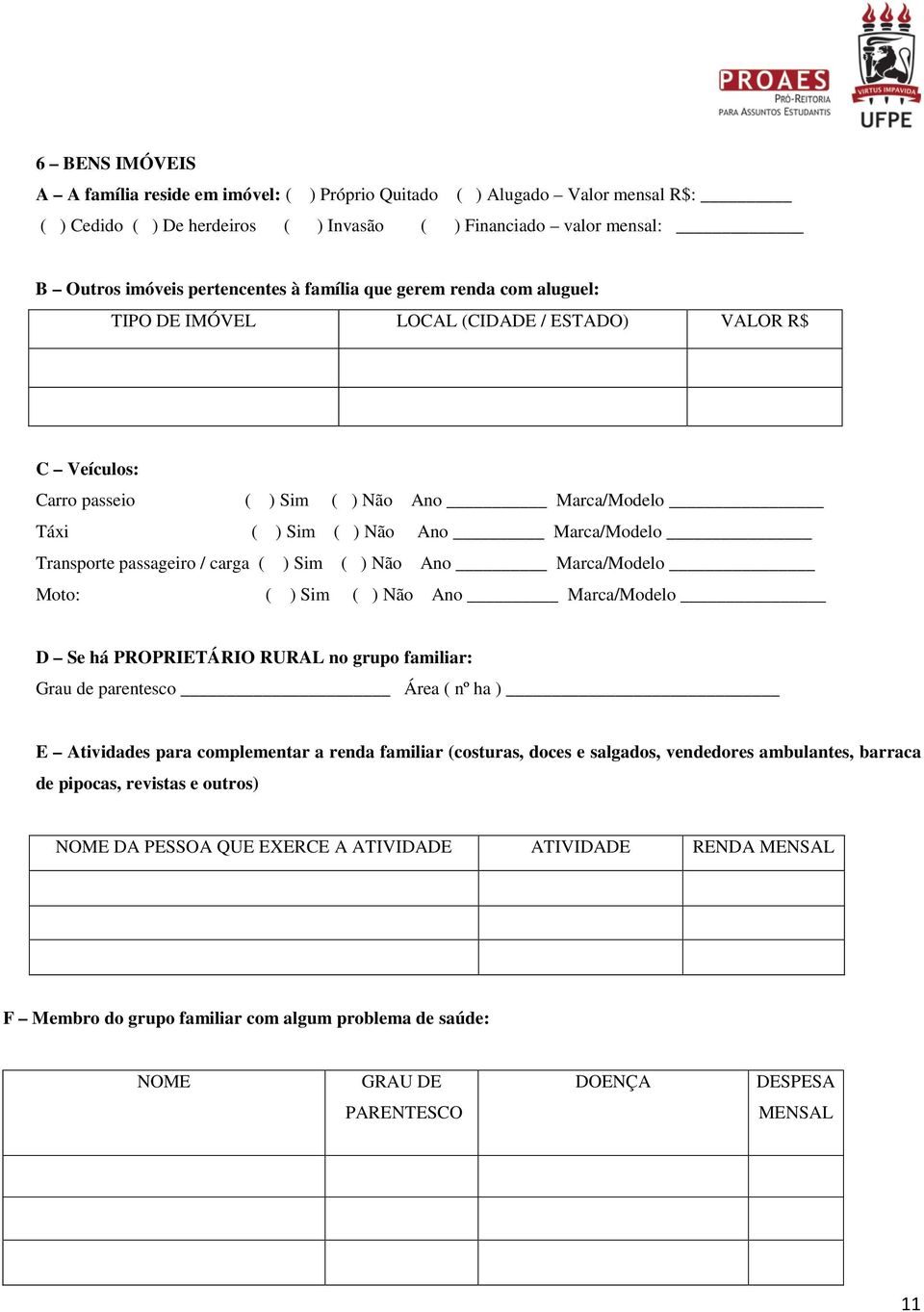 passageiro / carga ( ) Sim ( ) Não Ano Marca/Modelo Moto: ( ) Sim ( ) Não Ano Marca/Modelo D Se há PROPRIETÁRIO RURAL no grupo familiar: Grau de parentesco Área ( nº ha ) E Atividades para