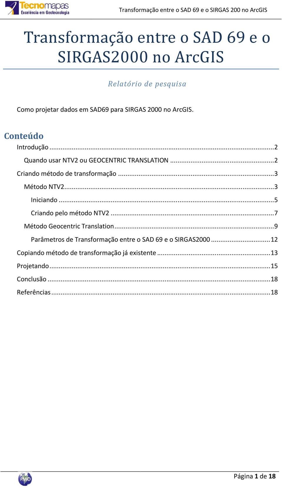 .. 3 Iniciando... 5 Criando pelo método NTV2... 7 Método Geocentric Translation.