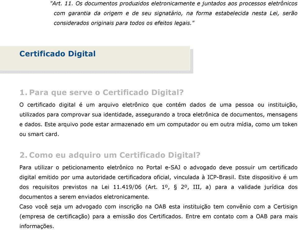 efeitos legais." Certificado Digital 1. Para que serve o Certificado Digital?