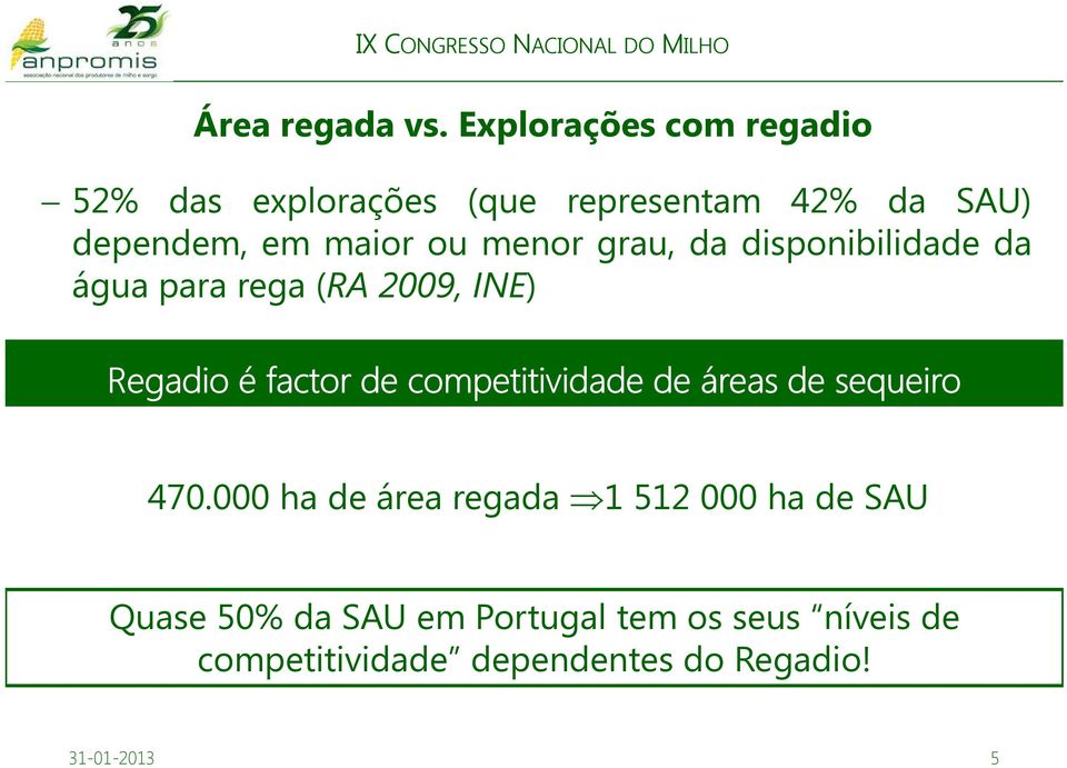 menor grau, da disponibilidade da água para rega (RA 2009, INE) ) Regadio é factor de