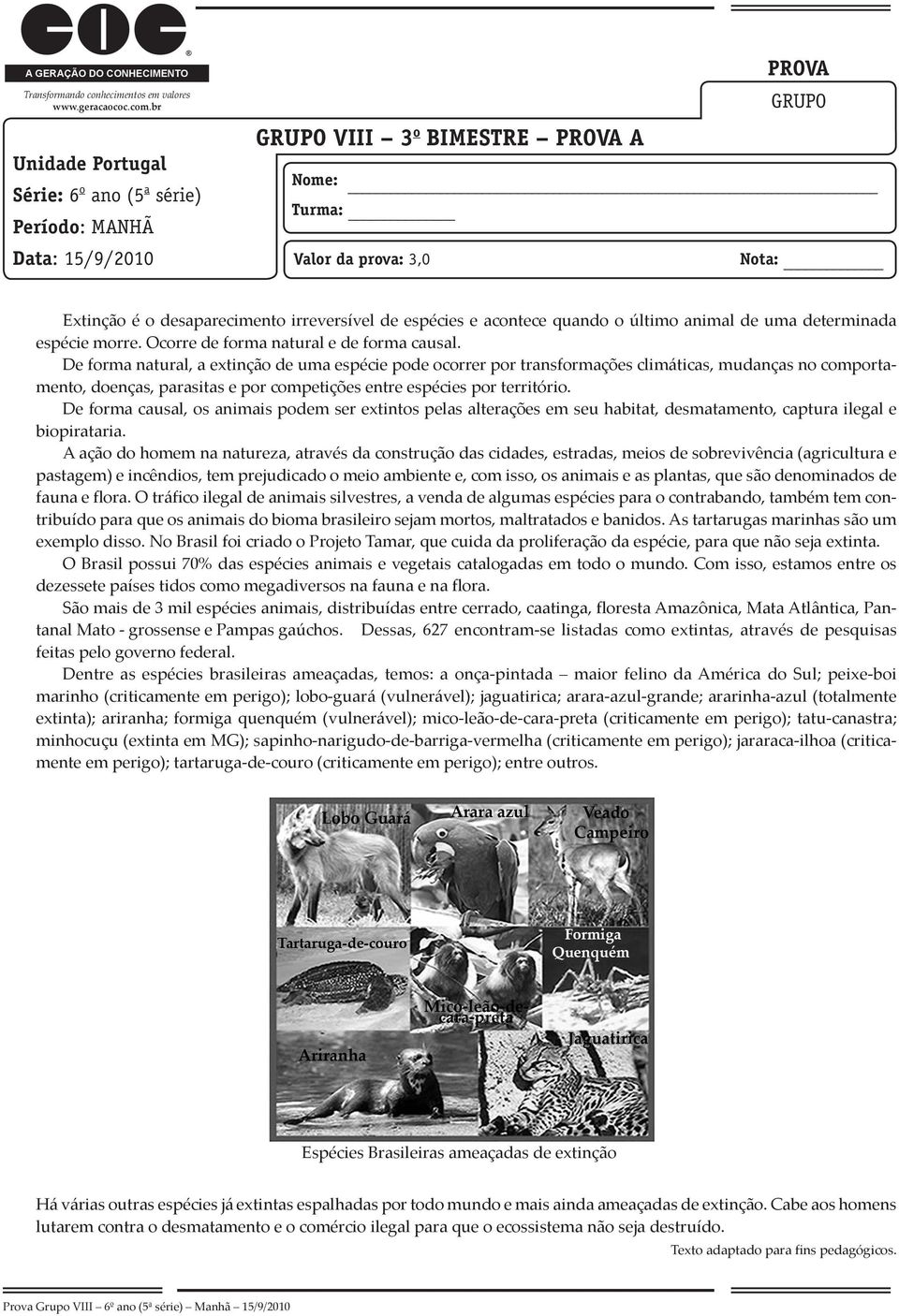 irreversível de espécies e acontece quando o último animal de uma determinada espécie morre. Ocorre de forma natural e de forma causal.