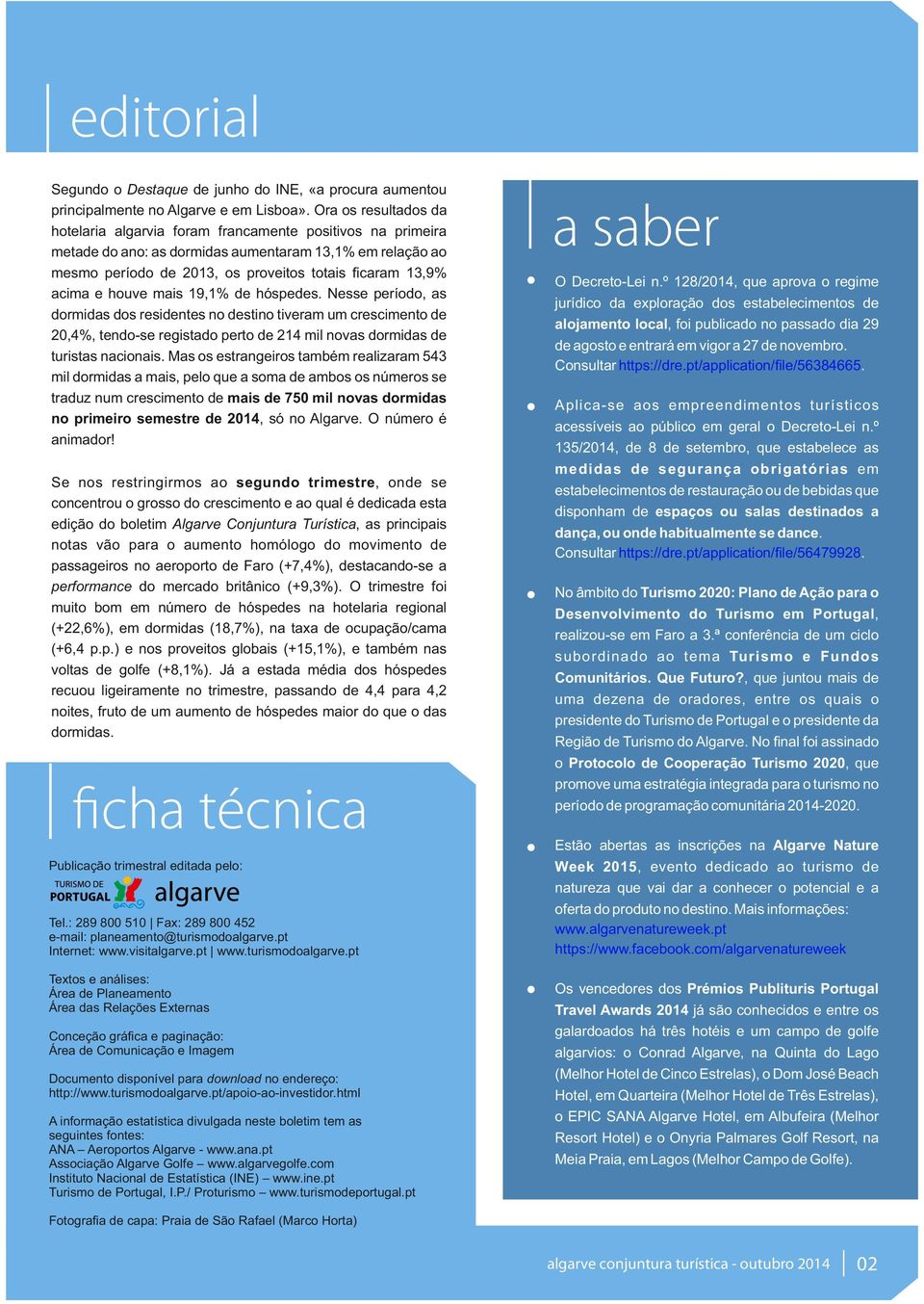 e houve mais 19,1% de hóspedes. Nesse período, as dormidas dos residentes no destino tiveram um crescimento de 20,4%, tendo-se registado perto de 214 mil novas dormidas de turistas nacionais.