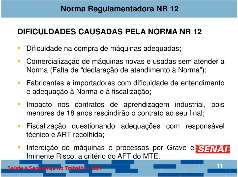 fiscalização; Impacto nos contratos de aprendizagem industrial, pois menores de 18 anos rescindirão o contrato ao seu final; Fiscalização