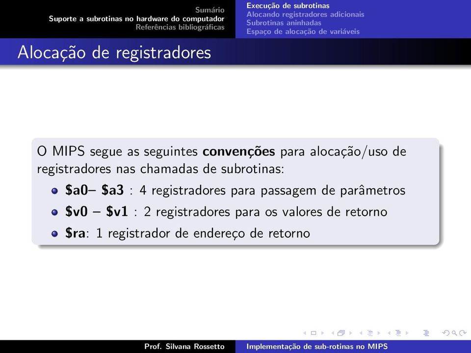 4 registradores para passagem de parâmetros $v0 $v1 : 2