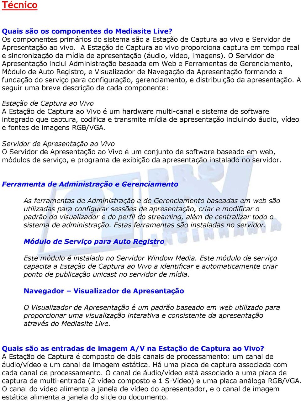 O Servidor de Apresentação inclui Administração baseada em Web e Ferramentas de Gerenciamento, Módulo de Auto Registro, e Visualizador de Navegação da Apresentação formando a fundação do serviço para