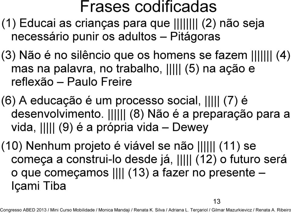 processo social, (7) é desenvolvimento.