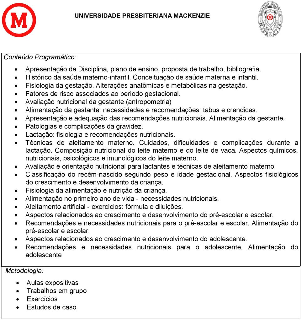 Avaliação nutricional da gestante (antropometria) Alimentação da gestante: necessidades e recomendações; tabus e crendices. Apresentação e adequação das recomendações nutricionais.