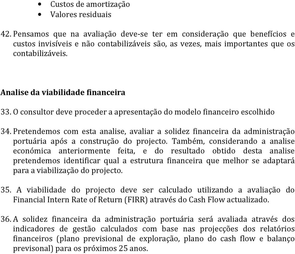 Analise da viabilidade financeira 33. O consultor deve proceder a apresentação do modelo financeiro escolhido 34.