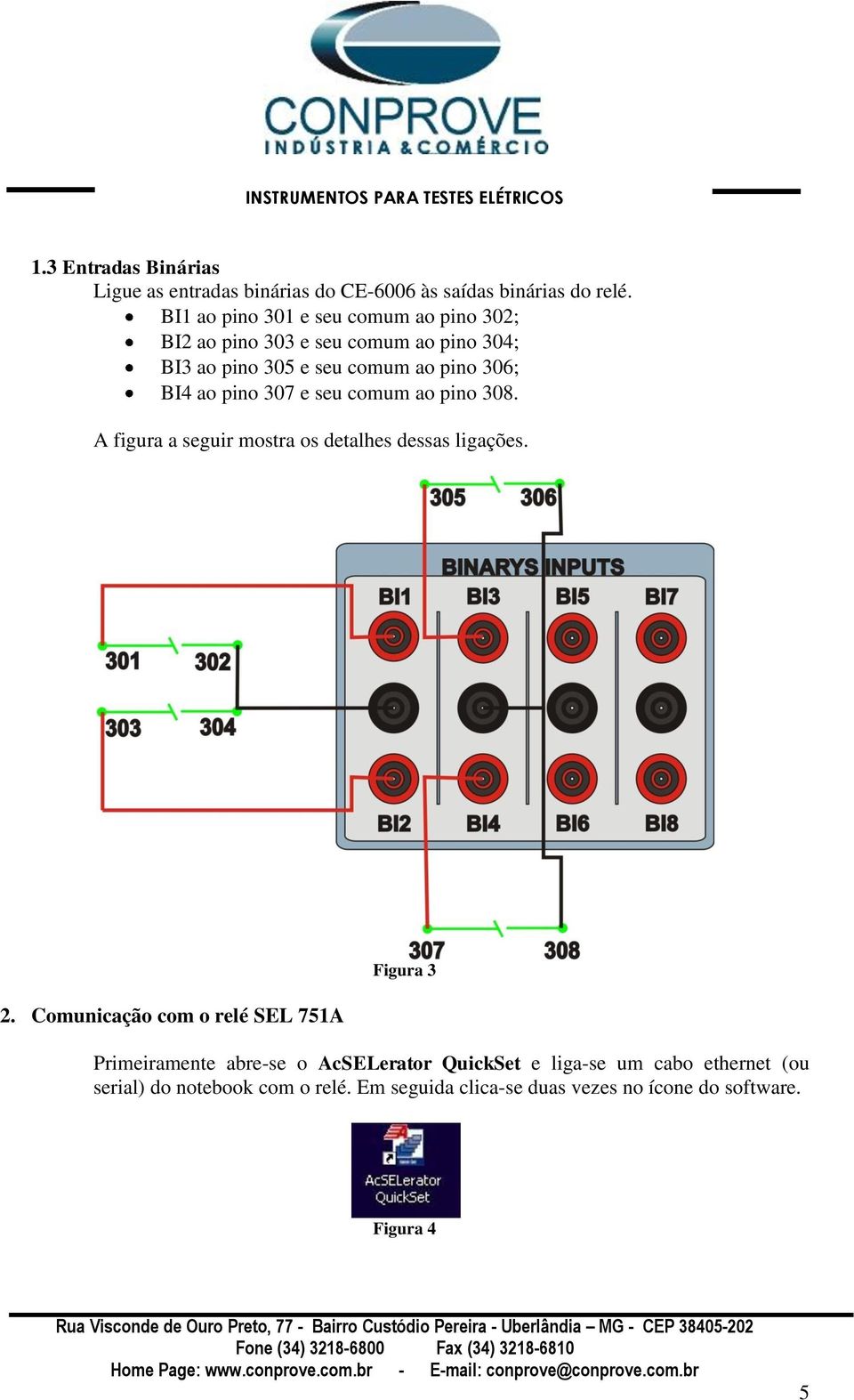 pino 307 e seu comum ao pino 308. A figura a seguir mostra os detalhes dessas ligações. 2.