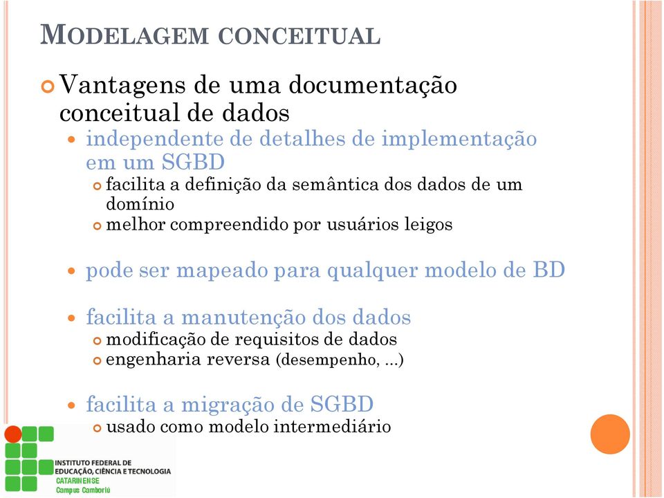 usuários leigos pode ser mapeado para qualquer modelo de BD facilita a manutenção dos dados modificação de