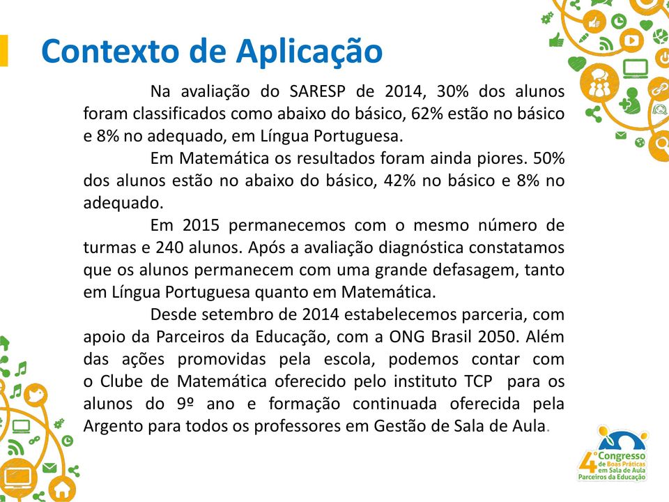 Após a avaliação diagnóstica constatamos que os alunos permanecem com uma grande defasagem, tanto em Língua Portuguesa quanto em Matemática.