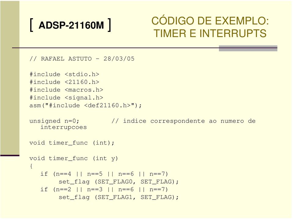 h>"); unsigned n=0; // indice correspondente ao numero de interrupcoes void timer_func (int); void