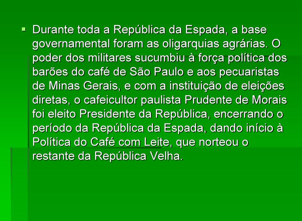 Gerais, e com a instituição de eleições diretas, o cafeicultor paulista Prudente de Morais foi eleito Presidente