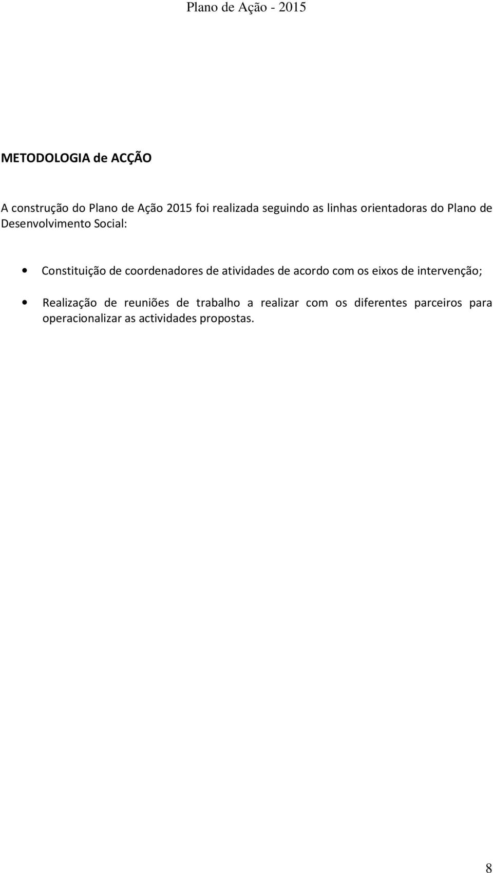de atividades de acordo com os eixos de intervenção; Realização de reuniões de
