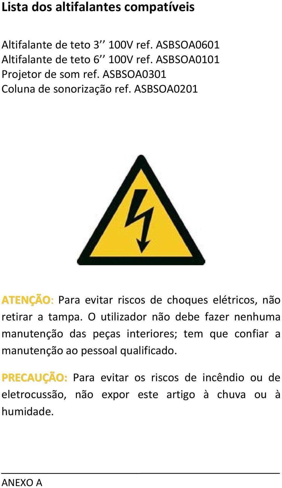 ASBSOA0201 ATENÇÃO: Para evitar riscos de choques elétricos, não retirar a tampa.