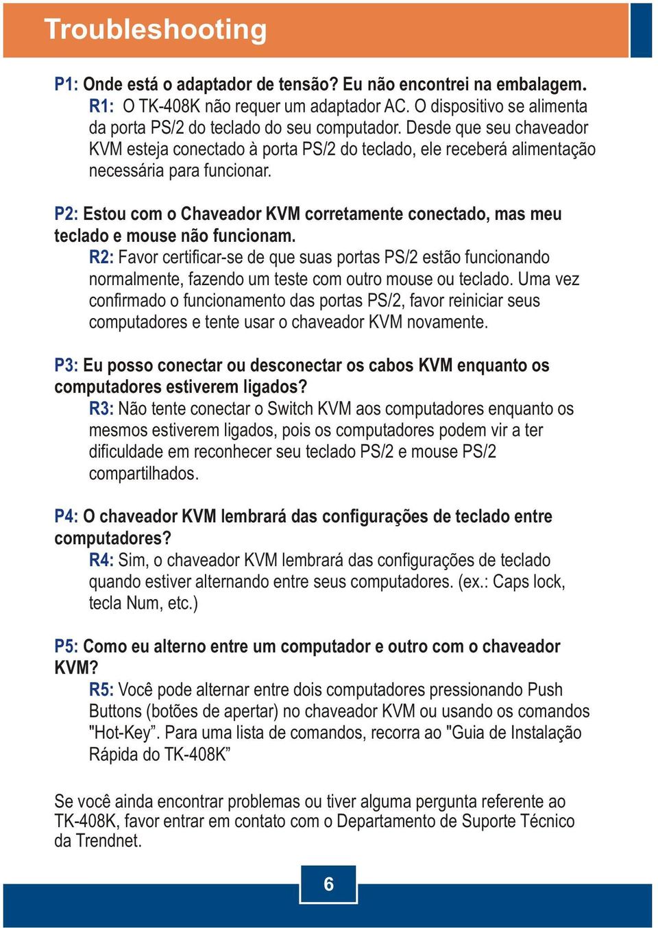 P2: Estou com o Chaveador KVM corretamente conectado, mas meu teclado e mouse não funcionam.