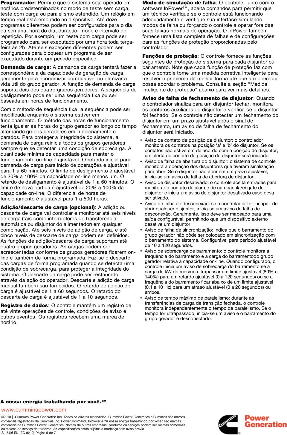 Por exemplo, um teste com carga pode ser programado para ser executado por uma hora toda terçafeira às 2h.