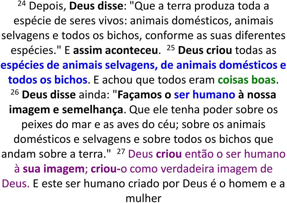 26 Deus disse ainda: "Façamos o ser humano à nossa imagem e semelhança.