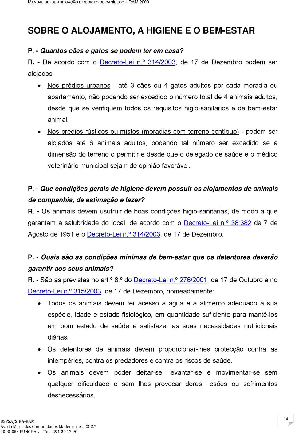 desde que se verifiquem todos os requisitos higio-sanitários e de bem-estar animal.