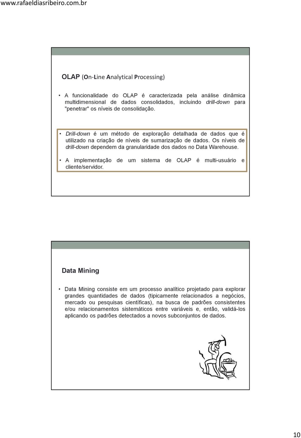 A implementação de um sistema de OLAP é multi-usuário e cliente/servidor.