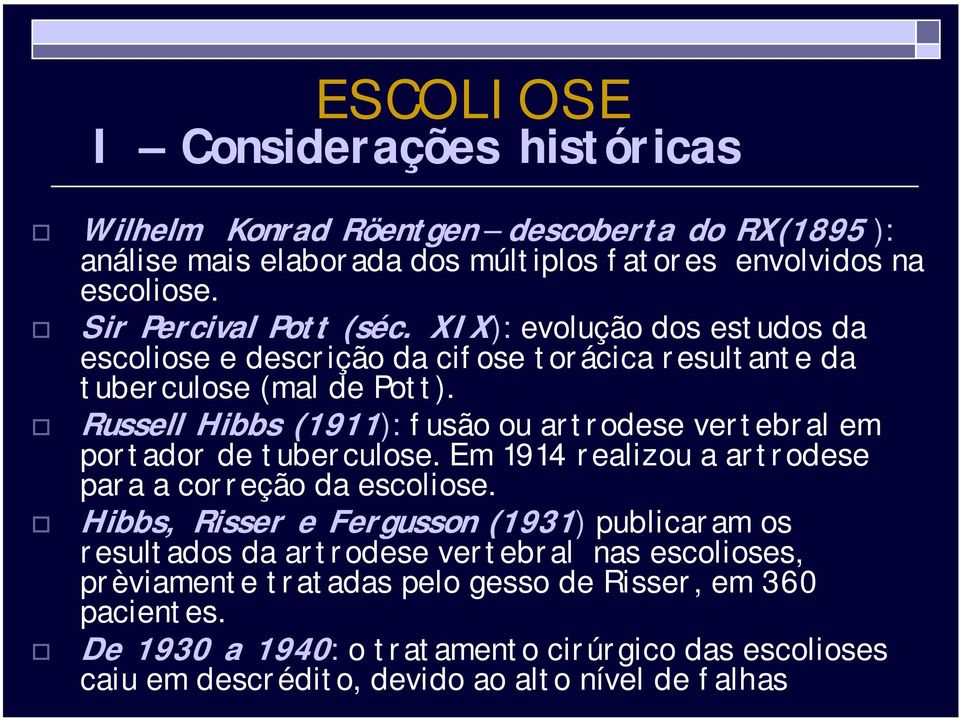 ! Russell Hibbs (1911): fusão ou artrodese vertebral em portador de tuberculose. Em 1914 realizou a artrodese para a correção da escoliose.