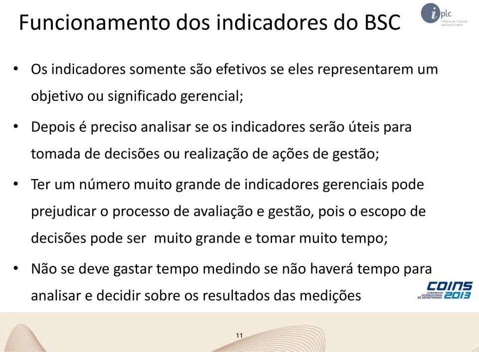 muito grande de indicadores gerenciais pode prejudicar o processo de avaliação e gestão, pois o escopo de decisões pode ser muito