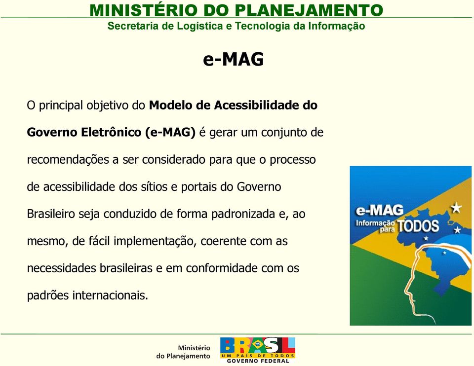 portais do Governo Brasileiro seja conduzido de forma padronizada e, ao mesmo, de fácil