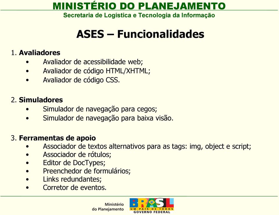 Simuladores Simulador de navegação para cegos; Simulador de navegação para baixa visão. 3.